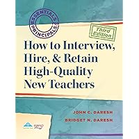 How to Interview, Hire, and Retain High-Quality New Teachers (Essentials for Principals Series) How to Interview, Hire, and Retain High-Quality New Teachers (Essentials for Principals Series) Perfect Paperback Kindle
