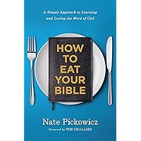 How to Eat Your Bible: A Simple Approach to Learning and Loving the Word of God How to Eat Your Bible: A Simple Approach to Learning and Loving the Word of God Paperback Audible Audiobook Kindle