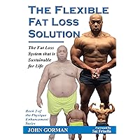 The Flexible Fat Loss Solution: The Fat Loss System that is Sustainable for Life (The Physique Enhancement Series Book 2) The Flexible Fat Loss Solution: The Fat Loss System that is Sustainable for Life (The Physique Enhancement Series Book 2) Kindle Paperback