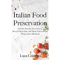 Italian Food Preservation: Tomato Passata, Giardiniera, Sweet Onion Jam, and More Italian Food Preservation Methods (The Tables of Italy)
