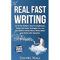 Real Fast Writing: How To Write Faster 25 of the Hottest, Easy-to-Implement, Under the Radar Strategies You Can Use NOW to Write More, Write Better and Write with Panache! - Online Video Edition