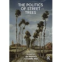 The Politics of Street Trees The Politics of Street Trees Kindle Hardcover Paperback