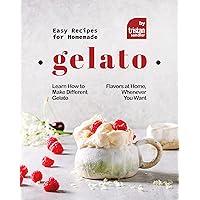 Easy Recipes for Homemade Gelato: Learn How to Make Different Gelato Flavors at Home, Whenever You Want Easy Recipes for Homemade Gelato: Learn How to Make Different Gelato Flavors at Home, Whenever You Want Kindle Paperback