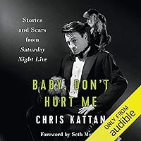 Baby, Don't Hurt Me: Stories and Scars from Saturday Night Live Baby, Don't Hurt Me: Stories and Scars from Saturday Night Live Audible Audiobook Hardcover Kindle