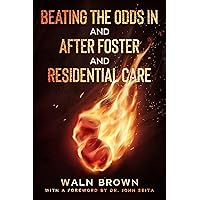 Beating the Odds In and After Foster and Residential Care (Foster Care Book 3) Beating the Odds In and After Foster and Residential Care (Foster Care Book 3) Kindle