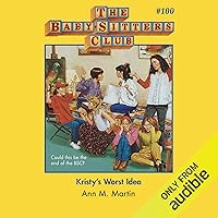 Kristy's Worst Idea: The Baby-Sitters Club, Book 100 Kristy's Worst Idea: The Baby-Sitters Club, Book 100 Audible Audiobook Kindle Paperback