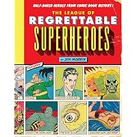 The League of Regrettable Superheroes: Half-Baked Heroes from Comic Book History The League of Regrettable Superheroes: Half-Baked Heroes from Comic Book History Hardcover Kindle