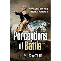 Perceptions of Battle: George Washington’s Victory at Monmouth Perceptions of Battle: George Washington’s Victory at Monmouth Hardcover Kindle