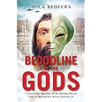 Bloodline of the Gods: Unravel the Mystery of the Human Blood Type to Reveal the Aliens Among Us Bloodline of the Gods: Unravel the Mystery of the Human Blood Type to Reveal the Aliens Among Us Paperback Kindle Audible Audiobook Audio CD