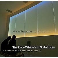 The Place Where You Go to Listen: In Search of an Ecology of Music The Place Where You Go to Listen: In Search of an Ecology of Music Kindle Paperback