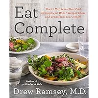 Eat Complete: The 21 Nutrients That Fuel Brainpower, Boost Weight Loss, and Transform Your Health Eat Complete: The 21 Nutrients That Fuel Brainpower, Boost Weight Loss, and Transform Your Health Hardcover Kindle