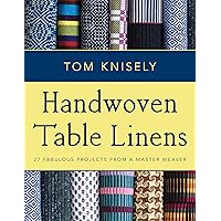 Handwoven Table Linens: 27 Fabulous Projects from a Master Weaver Handwoven Table Linens: 27 Fabulous Projects from a Master Weaver Paperback Kindle
