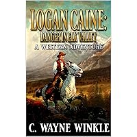 Logan Caine: Danger In Elk Valley: A Western Adventure (A Logan Caine Western Adventure Book 2) Logan Caine: Danger In Elk Valley: A Western Adventure (A Logan Caine Western Adventure Book 2) Kindle Paperback