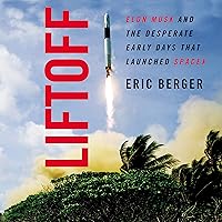 Liftoff: Elon Musk and the Desperate Early Days that Launched SpaceX Liftoff: Elon Musk and the Desperate Early Days that Launched SpaceX Audible Audiobook Paperback Kindle Hardcover Audio CD
