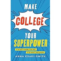 Make College Your Superpower: It's Not Where You Go, It's What You Know Make College Your Superpower: It's Not Where You Go, It's What You Know Hardcover Kindle