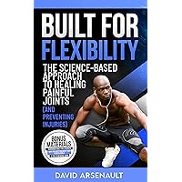 Built For Flexibility: The Science-Based Approach to Healing Painful Joints (and Preventing Injuries) (Built For..-series Book 2) Built For Flexibility: The Science-Based Approach to Healing Painful Joints (and Preventing Injuries) (Built For..-series Book 2) Kindle Audible Audiobook Hardcover Paperback