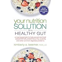 Your Nutrition Solution to a Healthy Gut: A Meal-Based Plan to Help Prevent and Treat Constipation, Diverticulitis, Ulcers, and Other Common Digestive Problems Your Nutrition Solution to a Healthy Gut: A Meal-Based Plan to Help Prevent and Treat Constipation, Diverticulitis, Ulcers, and Other Common Digestive Problems Kindle Paperback