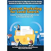 Content Marketing for Local Search: Create Content that Google Loves & Prospects Devour Content Marketing for Local Search: Create Content that Google Loves & Prospects Devour Kindle Paperback