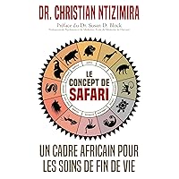 Le Concept de Safari: Un Cadre Africain Pour les Soins de Fin De Vie (French Edition) Le Concept de Safari: Un Cadre Africain Pour les Soins de Fin De Vie (French Edition) Kindle Hardcover Paperback