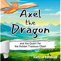 Axel the Dragon and the Quest for the Hidden Treasure Chest Axel the Dragon and the Quest for the Hidden Treasure Chest Kindle Paperback