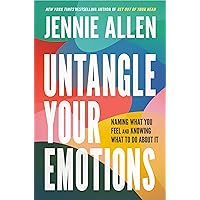 Untangle Your Emotions: Naming What You Feel and Knowing What to Do About It