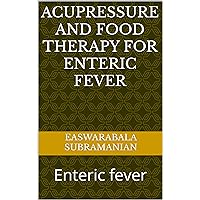 Acupressure and Food Therapy for Enteric fever: Enteric fever (Common People Medical Books - Part 1 Book 50) Acupressure and Food Therapy for Enteric fever: Enteric fever (Common People Medical Books - Part 1 Book 50) Kindle Paperback