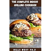 THE COMPLETE INDOOR GRILLING COOKBOOK: Everything You Need To Know On How To Make Perfect Grilled Veggies, Save Time Shopping And Spend More Time Grilling THE COMPLETE INDOOR GRILLING COOKBOOK: Everything You Need To Know On How To Make Perfect Grilled Veggies, Save Time Shopping And Spend More Time Grilling Kindle