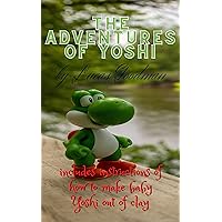 The Adventures Of Yoshi: Includes instructions of how to make baby Yoshi out of clay (Adventures Of Mario Characters And Crafting Instructions)