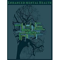 Enhanced Mental Health: Your Mental Health Guide. Enhanced Mental Health: Your Mental Health Guide. Kindle