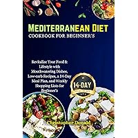Mediterranean Diet Cookbook for Beginner’s: Revitalize Your Food & Lifestyle with Mouthwatering Dishes, Low-carb Recipes, a 14-Day Meal Plan, and Weekly Shopping Lists for Beginner’s.. Mediterranean Diet Cookbook for Beginner’s: Revitalize Your Food & Lifestyle with Mouthwatering Dishes, Low-carb Recipes, a 14-Day Meal Plan, and Weekly Shopping Lists for Beginner’s.. Kindle Paperback
