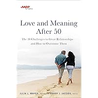 AARP Love and Meaning after 50: The 10 Challenges to Great Relationships―and How to Overcome Them AARP Love and Meaning after 50: The 10 Challenges to Great Relationships―and How to Overcome Them Paperback Audible Audiobook Kindle Audio CD