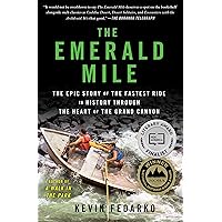 The Emerald Mile: The Epic Story of the Fastest Ride in History Through the Heart of the Grand Canyon The Emerald Mile: The Epic Story of the Fastest Ride in History Through the Heart of the Grand Canyon Paperback Kindle Audible Audiobook Hardcover Audio CD