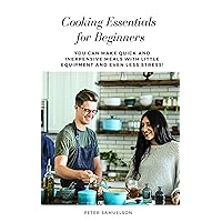 Cooking Essentials for Beginners: You Can Make Quick and Inexpensive Meals with Little Equipment and Even Less Stress Cooking Essentials for Beginners: You Can Make Quick and Inexpensive Meals with Little Equipment and Even Less Stress Kindle Audible Audiobook Paperback