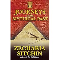 Journeys to the Mythical Past (Earth Chronicles Expeditions (Paperback)) Journeys to the Mythical Past (Earth Chronicles Expeditions (Paperback)) Paperback Kindle Hardcover