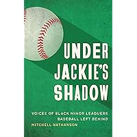 Under Jackie's Shadow: Voices of Black Minor Leaguers Baseball Left Behind Under Jackie's Shadow: Voices of Black Minor Leaguers Baseball Left Behind Hardcover Kindle Audio CD Audible Audiobook