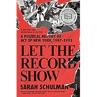 Let the Record Show: A Political History of ACT UP New York, 1987-1993 Let the Record Show: A Political History of ACT UP New York, 1987-1993 Kindle Paperback Audible Audiobook Hardcover