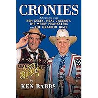 Cronies, A Burlesque: Adventures with Ken Kesey, Neal Cassady, the Merry Pranksters and the Grateful Dead Cronies, A Burlesque: Adventures with Ken Kesey, Neal Cassady, the Merry Pranksters and the Grateful Dead Hardcover Kindle