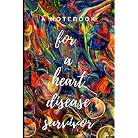 A Notebook For A Heart Disease Survivor: Blank Notebook For Musings On Medicine Diet Supplements Awareness. Perfect Gift For Men Women Cats Dogs ... Also As Personal Nurse Cookbook Handbook