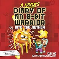 A Noob's Diary of an 8-Bit Warrior: Into the Nether A Noob's Diary of an 8-Bit Warrior: Into the Nether Audible Audiobook Paperback Kindle Hardcover