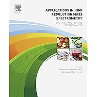 Applications in High Resolution Mass Spectrometry: Food Safety and Pesticide Residue Analysis Applications in High Resolution Mass Spectrometry: Food Safety and Pesticide Residue Analysis eTextbook Paperback