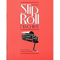 How to Build a Slip Roll Machine How to Build a Slip Roll Machine Kindle Paperback