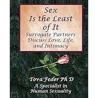 Sex Is the Least of It: Surrogate Partners Discuss Love Life and Intimacy Sex Is the Least of It: Surrogate Partners Discuss Love Life and Intimacy Paperback Kindle