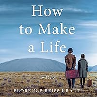 How to Make a Life: A Novel How to Make a Life: A Novel Audible Audiobook Kindle Paperback