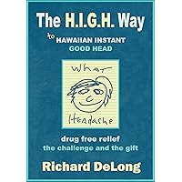 The H.I.G.H. Way: to Hawaiian Instant Good Head The H.I.G.H. Way: to Hawaiian Instant Good Head Kindle