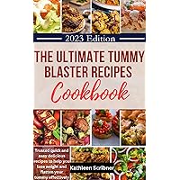 The Ultimate Tummy Blaster Recipes Cookbook: Trusted Quick and Easy Delicious Recipes To Help You Lose Weight and Flatten Your Tummy Effectively. The Ultimate Tummy Blaster Recipes Cookbook: Trusted Quick and Easy Delicious Recipes To Help You Lose Weight and Flatten Your Tummy Effectively. Kindle Paperback