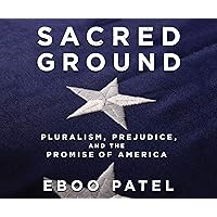 Sacred Ground: Pluralism, Prejudice, and the Promise of America Sacred Ground: Pluralism, Prejudice, and the Promise of America Kindle Audible Audiobook Hardcover Paperback Audio CD