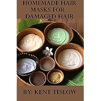 Homemade Hair Masks For Damaged Hair: Recipes, Guides and How Often To Treat Your Damaged Hair Homemade Hair Masks For Damaged Hair: Recipes, Guides and How Often To Treat Your Damaged Hair Kindle