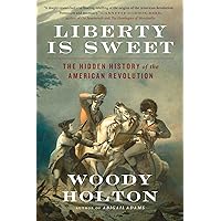 Liberty Is Sweet: The Hidden History of the American Revolution Liberty Is Sweet: The Hidden History of the American Revolution Paperback Kindle Audible Audiobook Hardcover Audio CD