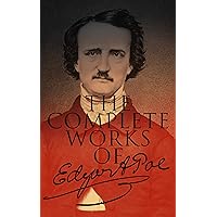 The Complete Works of Edgar Allan Poe: Short Stories, Novels, Poetry, Essays and Biography The Complete Works of Edgar Allan Poe: Short Stories, Novels, Poetry, Essays and Biography Kindle