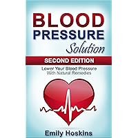Blood Pressure: Blood Pressure Solution - Lower Your Blood Pressure With Natural Remedies (Health and Fitness, Hypertension, Blood Pressure, Blood Pressure ... Weight, Healthy Living, Healthy Eating) Blood Pressure: Blood Pressure Solution - Lower Your Blood Pressure With Natural Remedies (Health and Fitness, Hypertension, Blood Pressure, Blood Pressure ... Weight, Healthy Living, Healthy Eating) Kindle Paperback